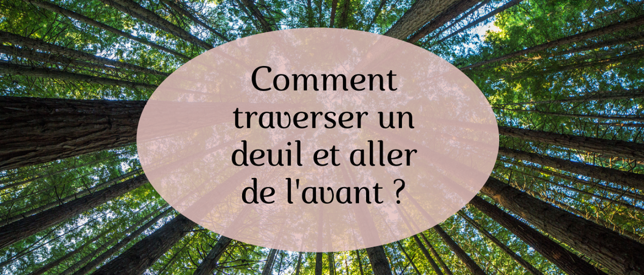 comment traverser un deuil et aller de l'avant