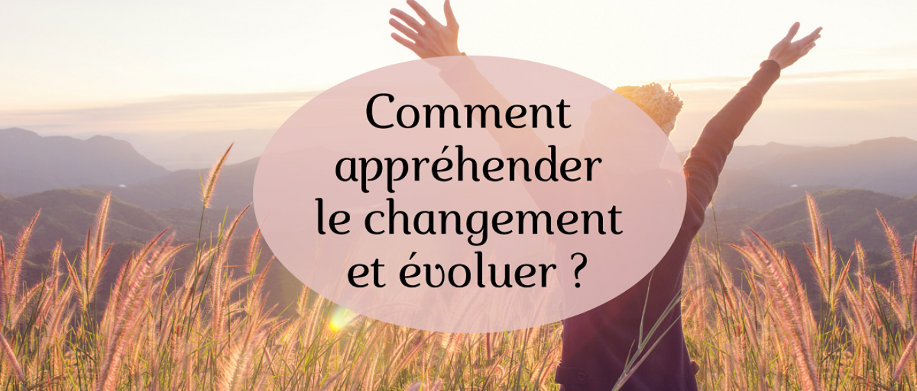 comment appréhender le changement et évoluer