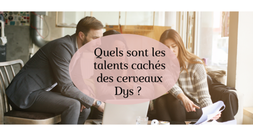 cerveaux DYS quels sont leurs talents