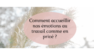 Accueillir nos émotions